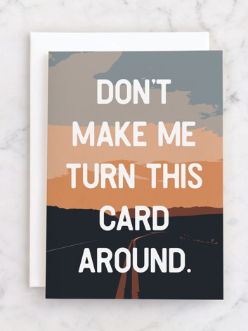 Don't Make Me Turn This Card Around funny Father's Day card, Minted.
