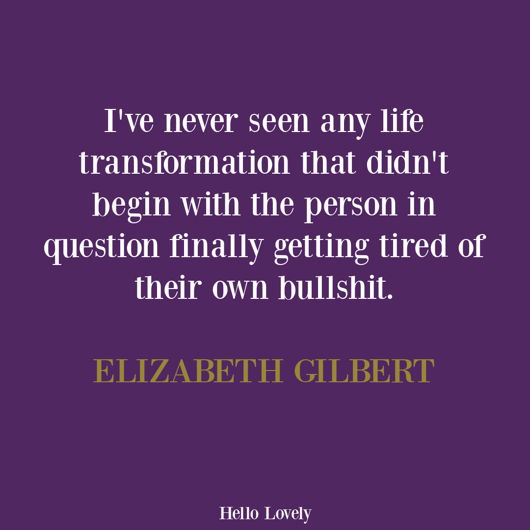Elizabeth Gilbert quote about transformation. #personalgrowthquotes #transformationquotes