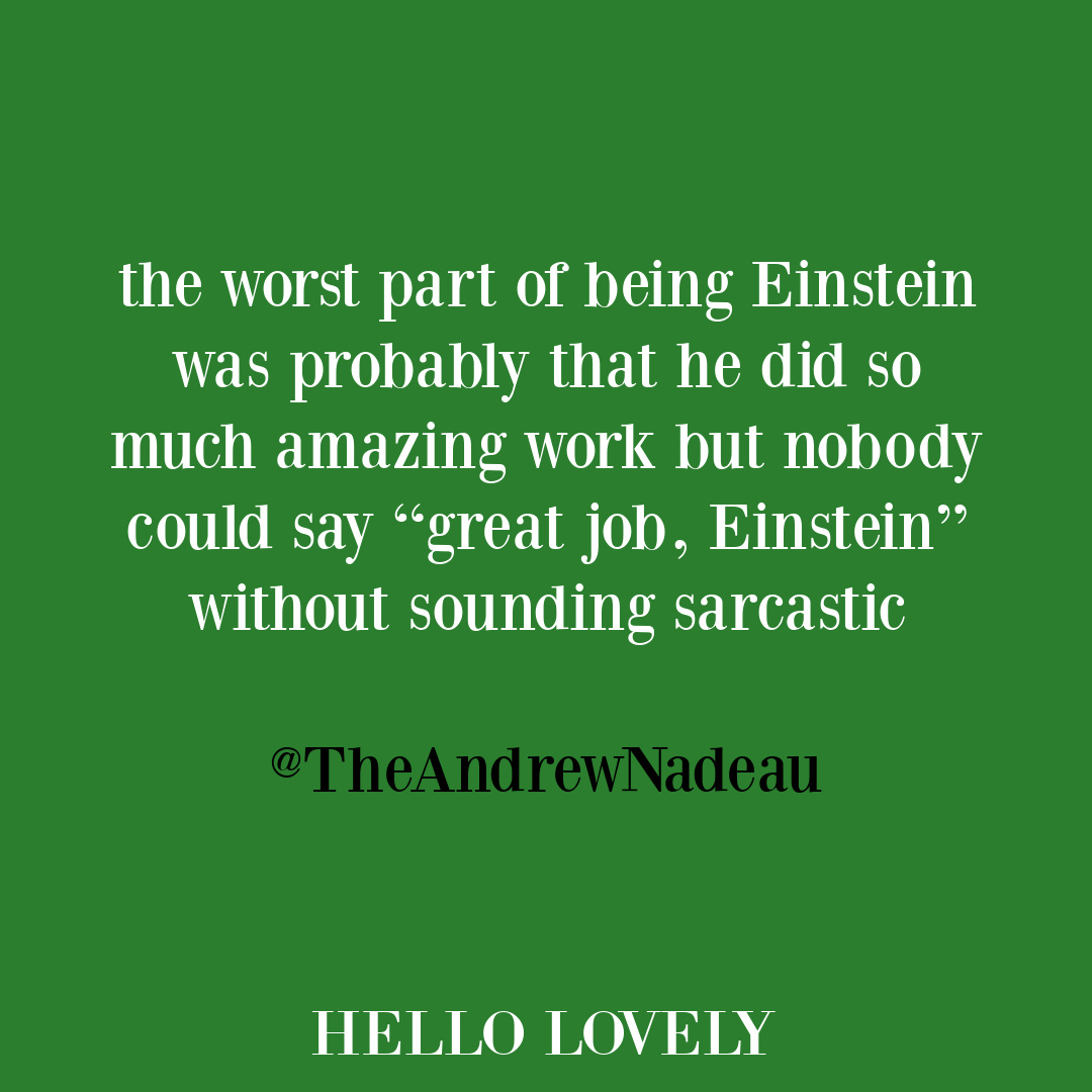 Silly Einsteen tweet from @theandrewnadeau - Hello Lovely Studio. #funnytweets #sarcastichumorquotes #hilarioustweets