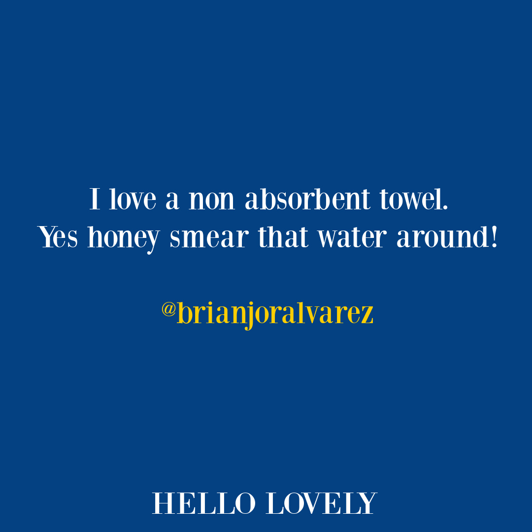 Funny tweet about nonabsorbent towels from @brianjoralvarez - Hello Lovely Studio. #funnyhouseholdtweet #funnylifetweet #funnylifequotes