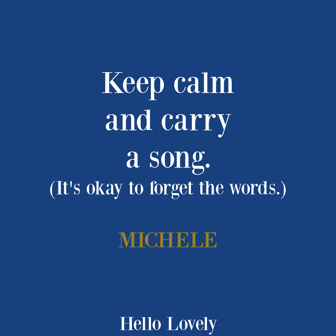 Whimsical quote from Michele of Hello Lovely Studio about carrying a song. #hopequotes #calmquotes
