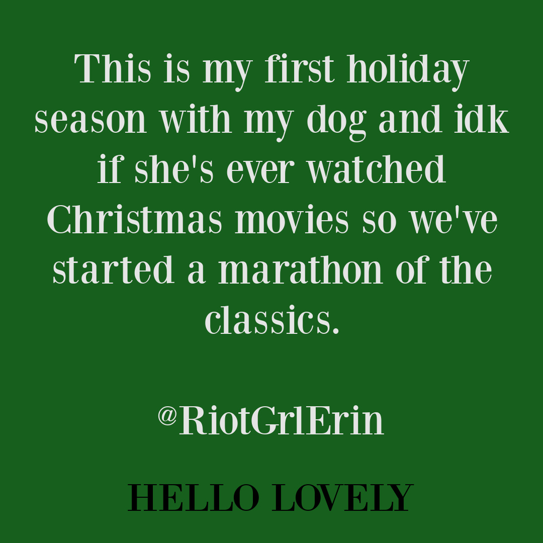 Silly tweet funny quote about Christmas movies and dog by @RiotGrlErin on Hello Lovely Studio. #christmasmovies #sillyholidayquotes #dogquotes