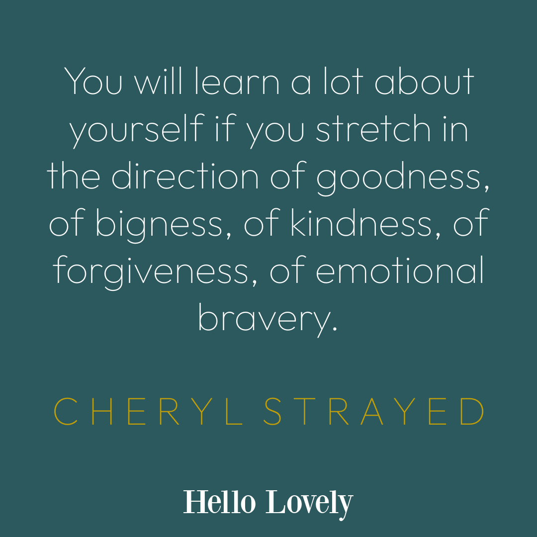 Cheryl Strayed quote about learning and stretching on Hello Lovely Studio. #personalgrowthquotes #spiritualityquotes