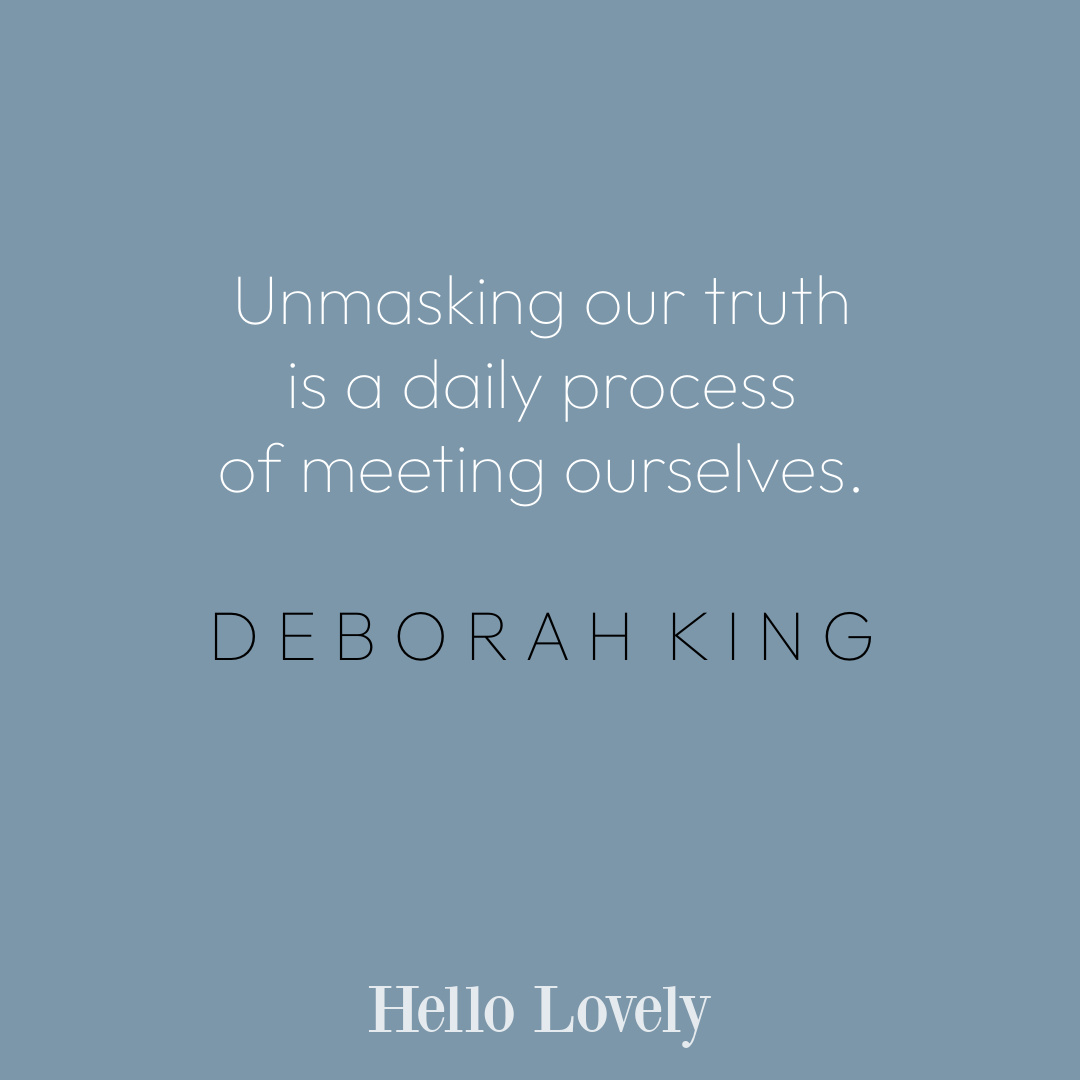 Deborah King spirituality quote about unmasking truth on Hello Lovely Studio. #spiritualityquotes #transformationquotes