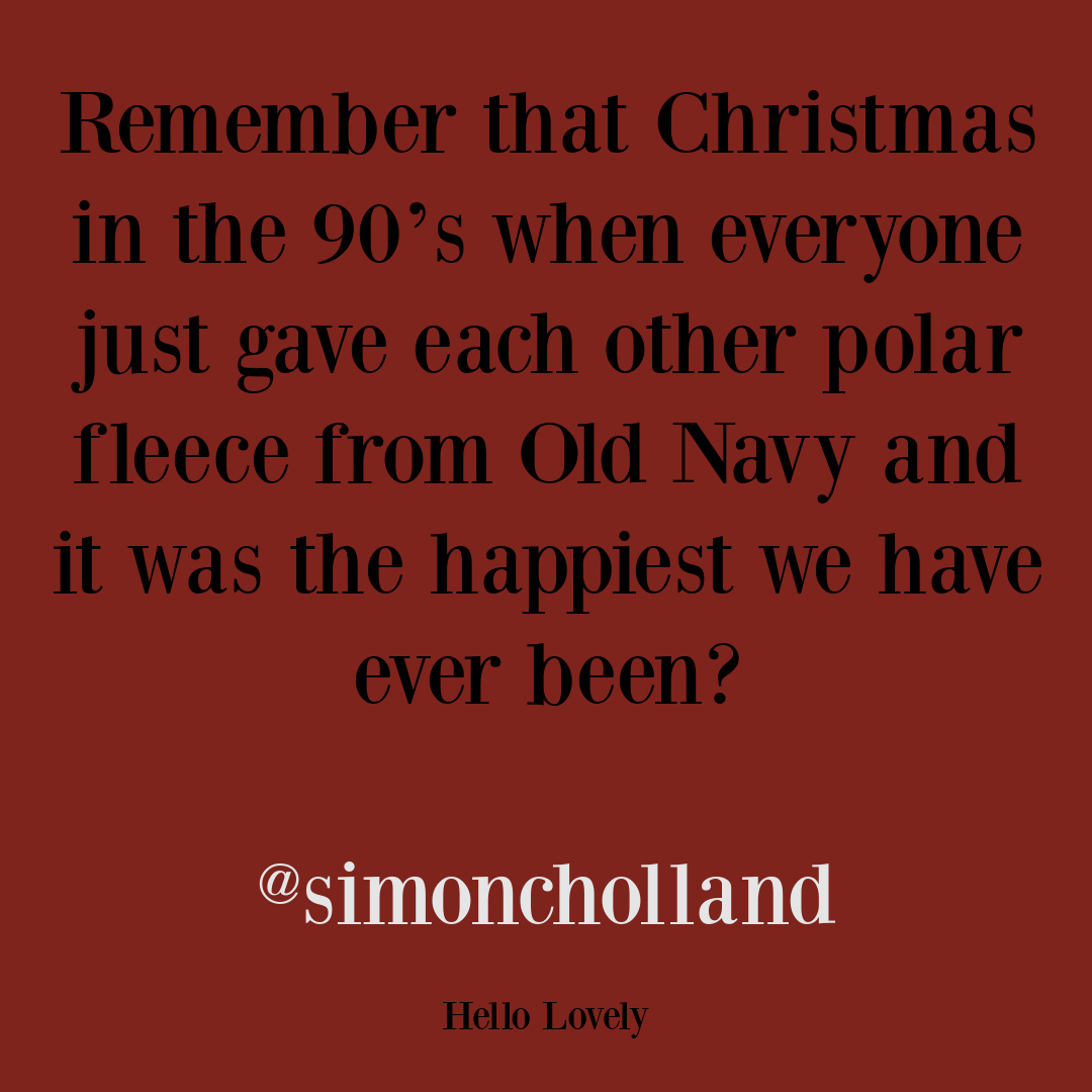 Funny tweet and Christmas humor from Simon Holland about the 90s and fleece. #christmasquotes #90slife #holidayhumor #sillytweets