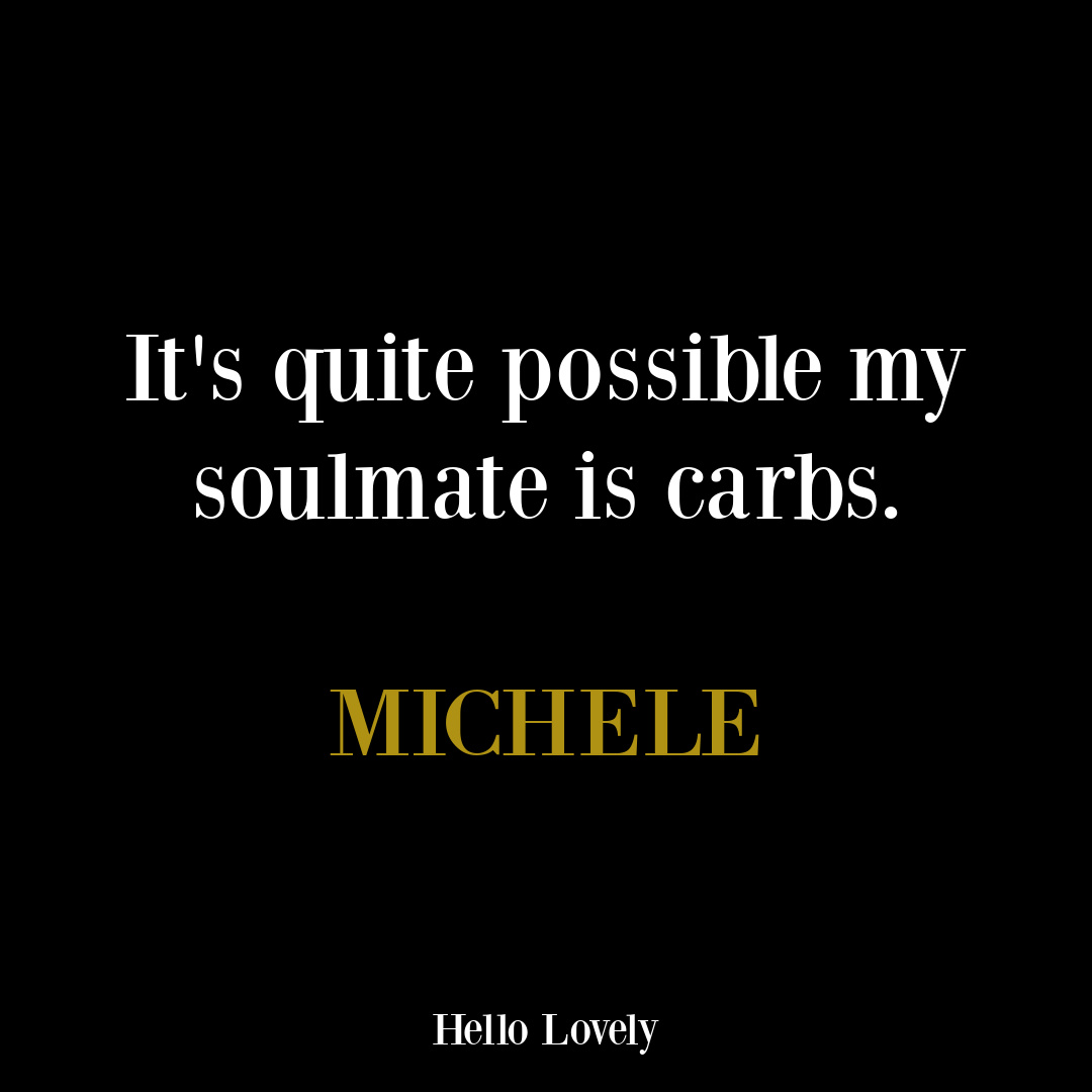 Funny quote about carbs and diet - michele on Hello Lovely Studio. #funnyquotes #midlifehumor #humorquotes #hellolovelystudio