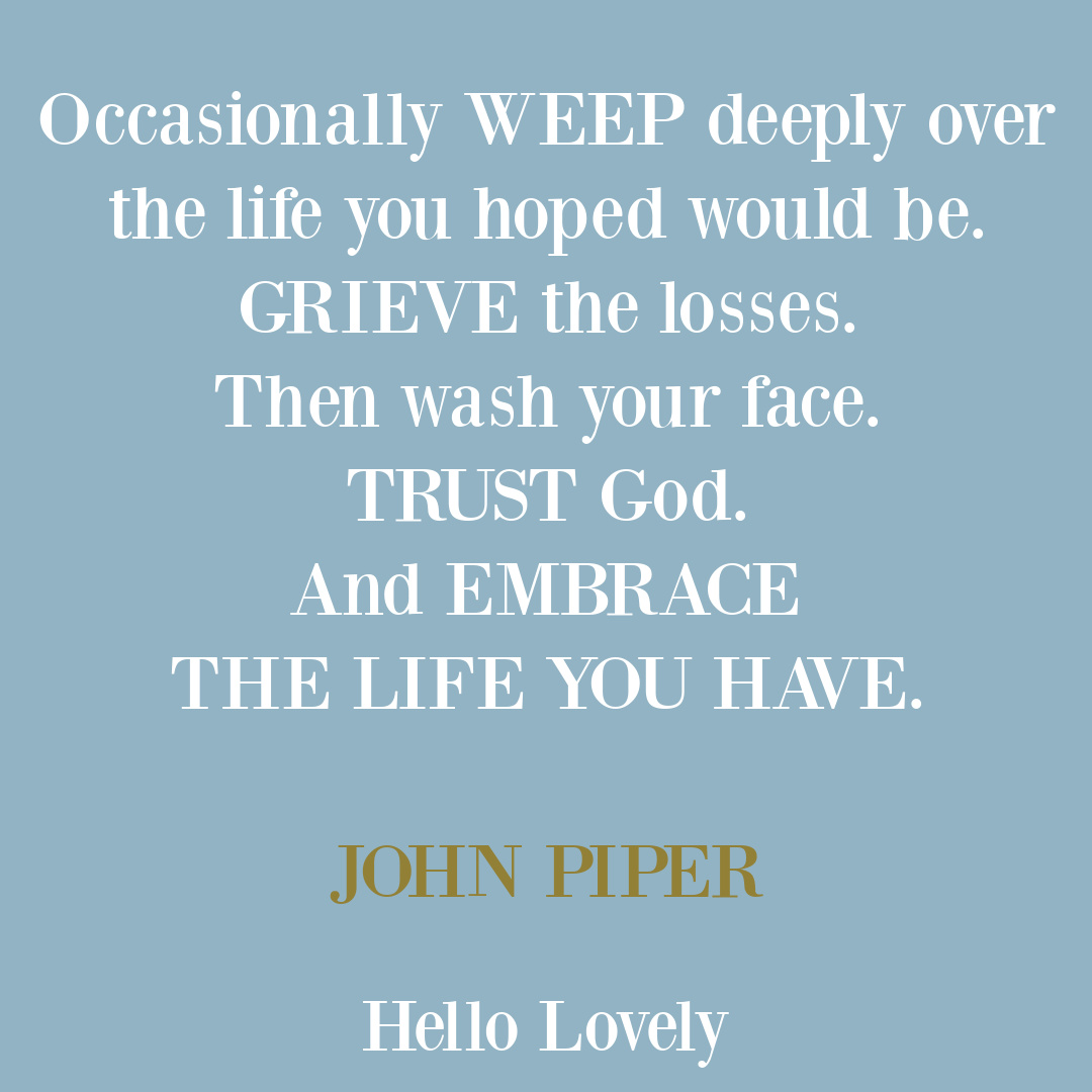 Poignant quote about life, grief, and the spiritual journey by John Piper on Hello Lovely Studio.