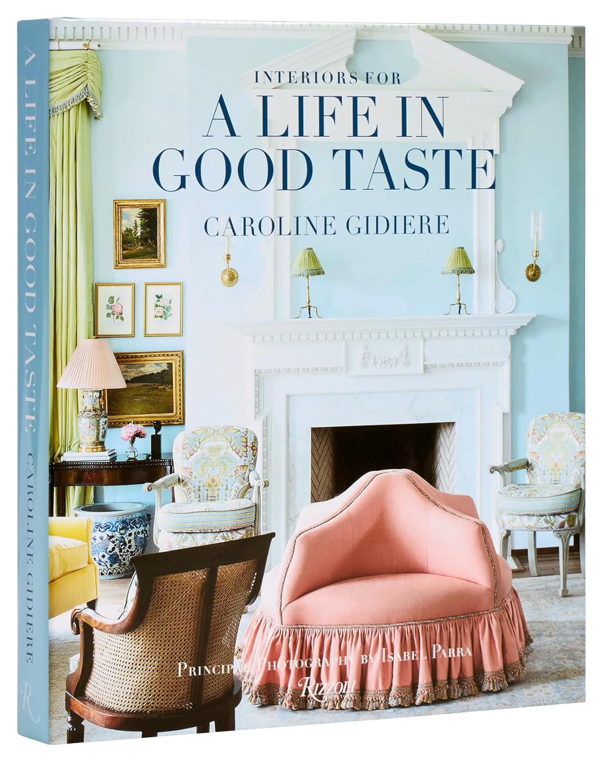 INTERIORS FOR A LIFE IN GOOD TASTE (Rizzoli, 2025) by Caroline Gidiere - book cover image.