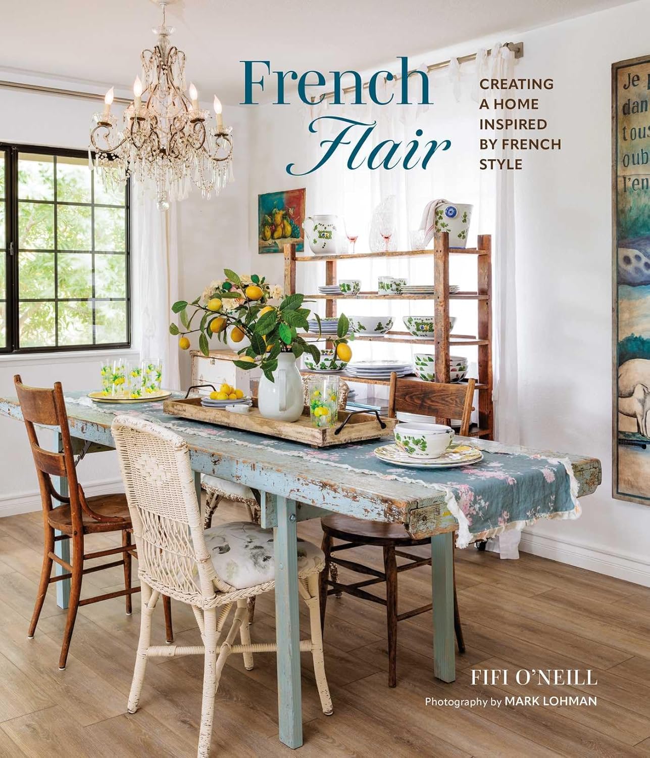 FRENCH FLAIR (CICO Books, 2025) by Fifi O'Neill and Mark Lohman. #frenchcountrydecor #frenchinteriors #countryfrenchstyle #ad