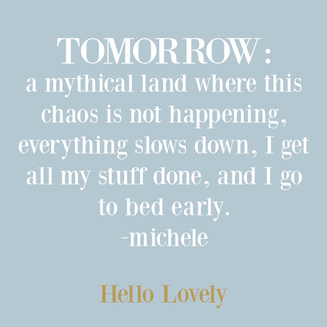 Poignant quote about tomorrow and future as chaos reigns today by Michele of Hello Lovely Studio. #strugglequotes #hopequotes