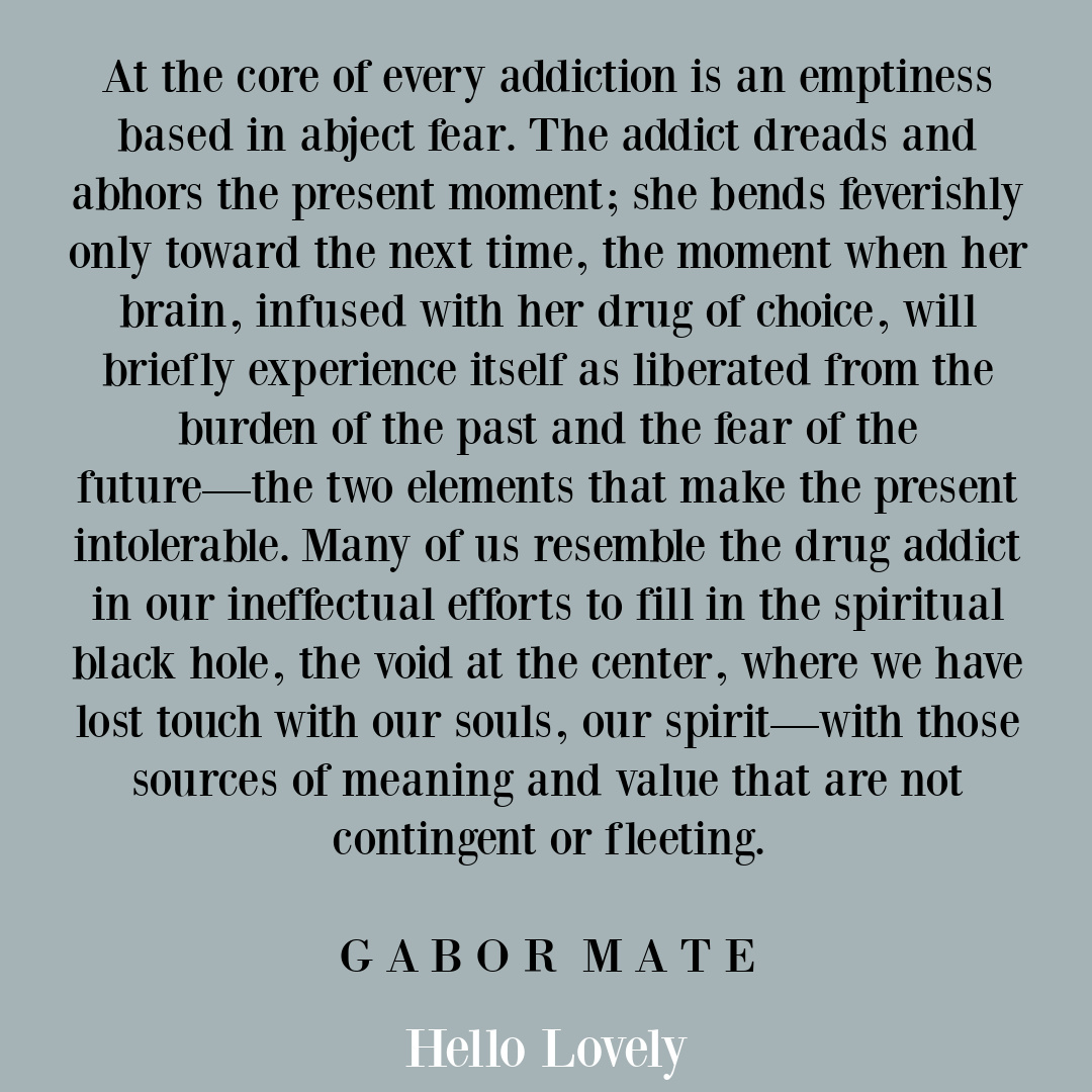 Gabor Mate quote about addiction and trauma on Hello Lovely Studio.