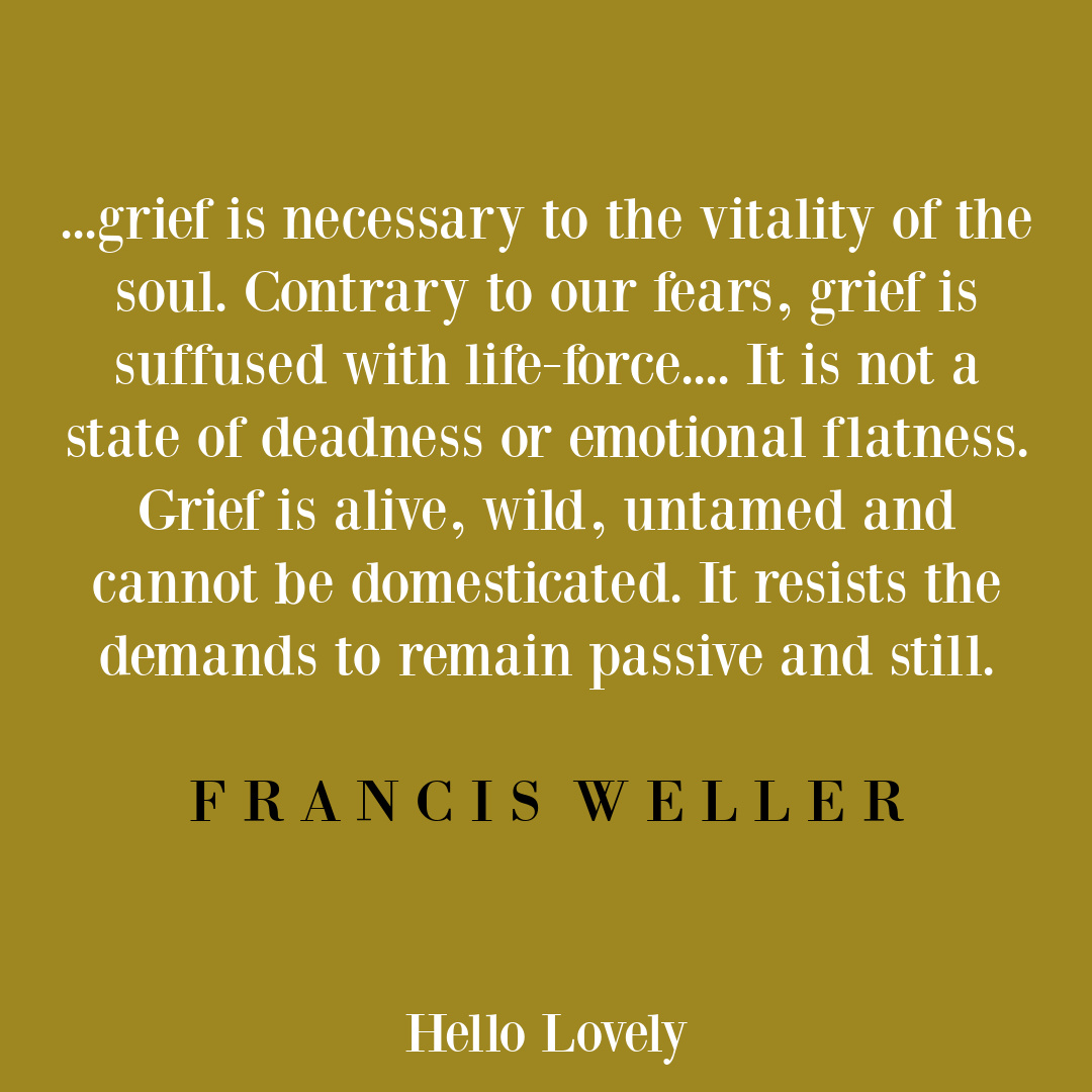 Inspirational Francis Weller sorrow, grief, loss quote on Hello Lovely Studio.