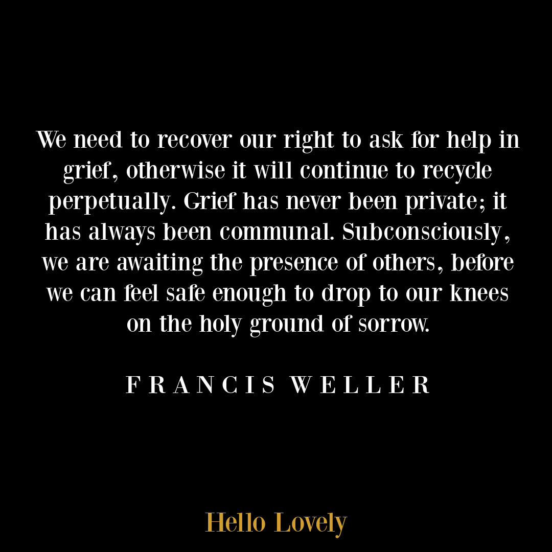 Inspirational Francis Weller sorrow, grief, loss quote on Hello Lovely Studio.