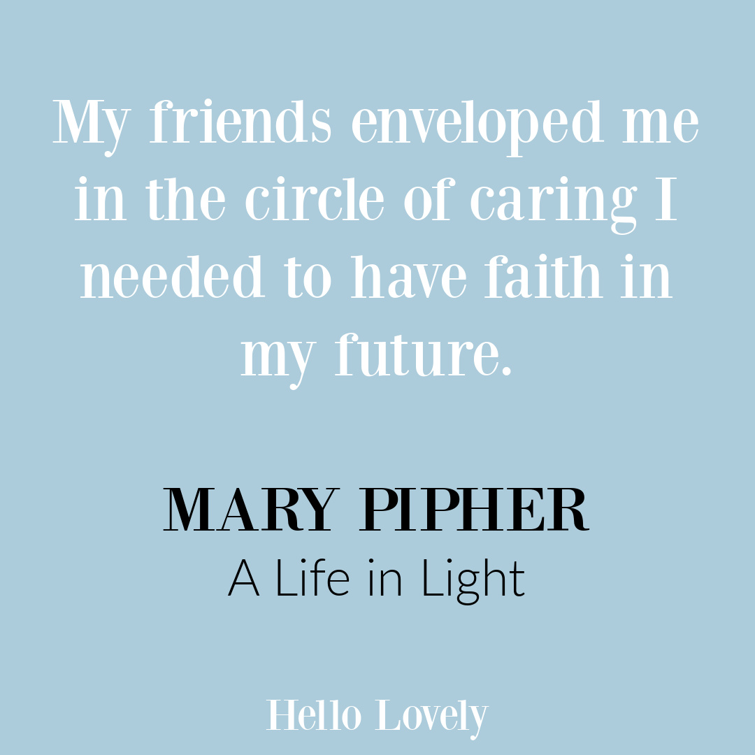 Mary Pipher quote about friendship from A LIFE IN LIGHT book on Hello Lovely Studio.