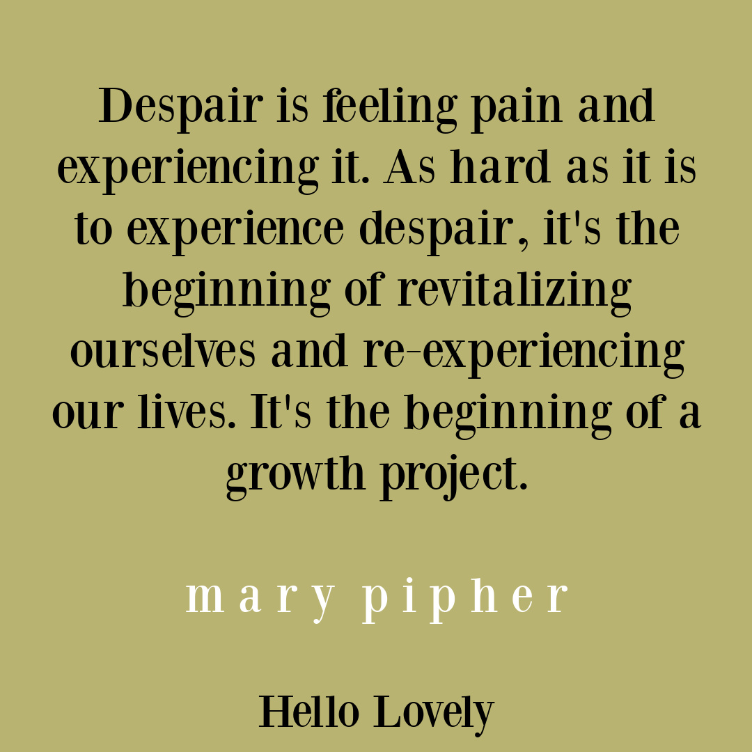 Mary Pipher despair quote about personal growth on Hello Lovely Studio.