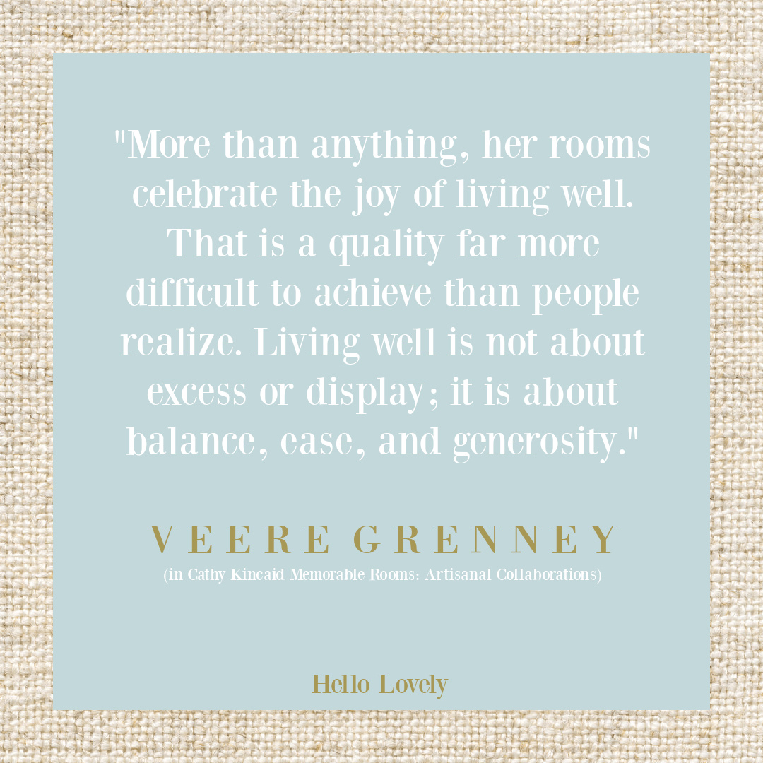 Quote about living well from Veere Grenney about Cathy Kincaid paying tribute in forward to her book CATHY KINCAID MEMORABLE ROOMS: Artisanal Collaborations (Rizzoli, 2026)