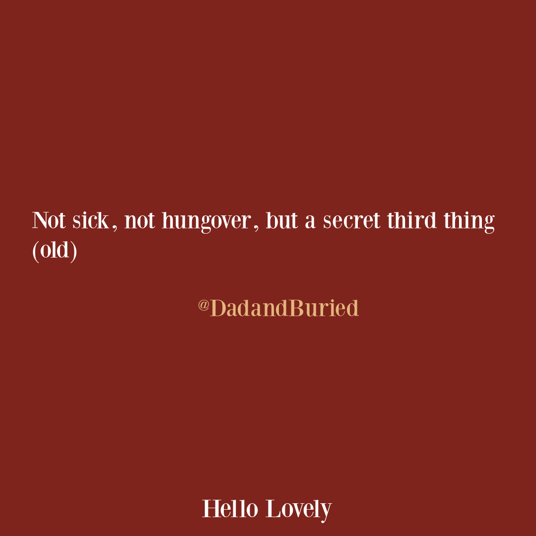 Funny tweet about aging fro dadandburied on Hello Lovely Studio.