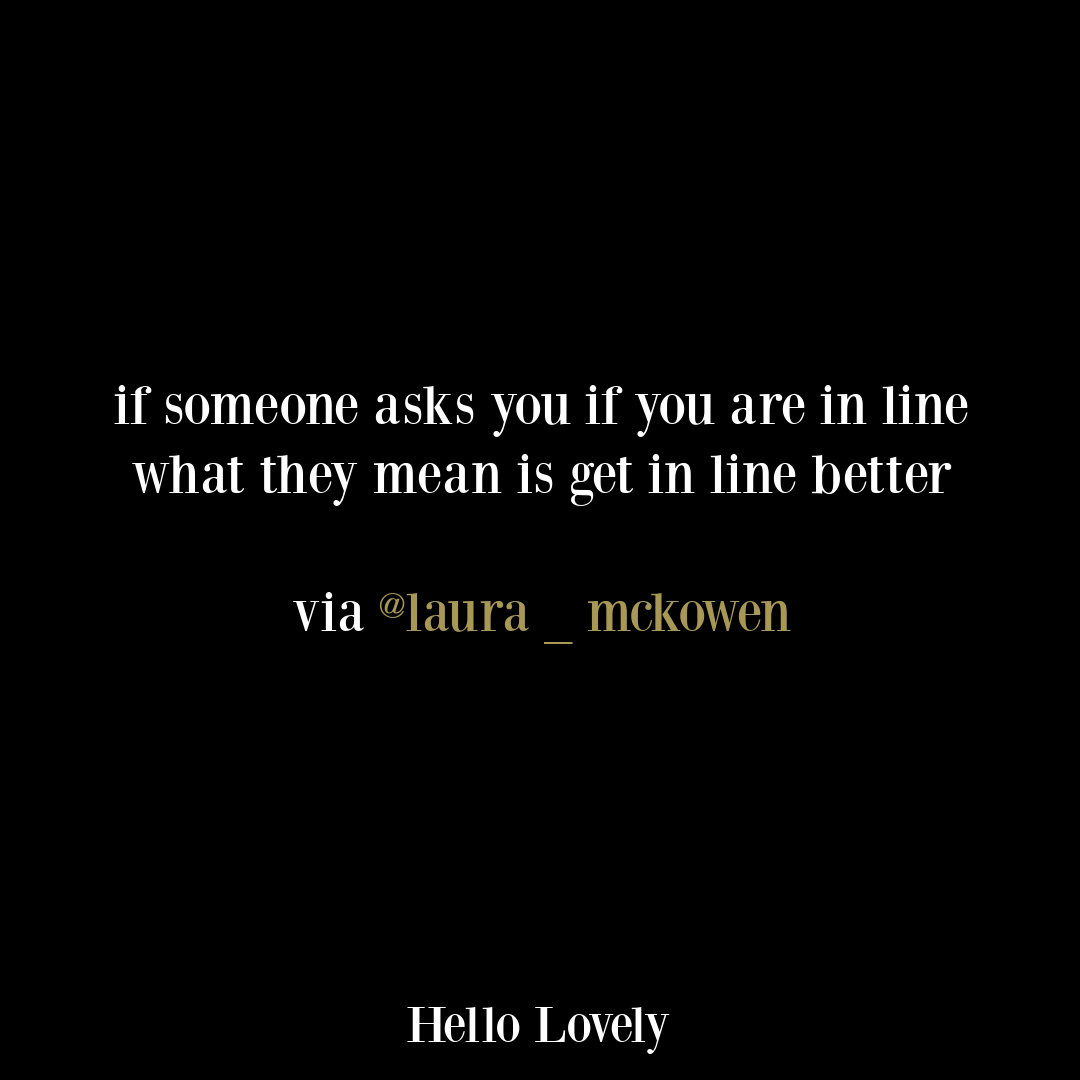 Hilarious tweet about properly standing in line via laura_mckowen on Hello Lovely Studio.